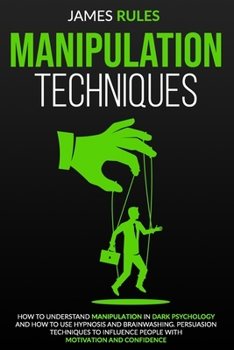 Paperback Manipulation Technique: How to understand Manipulation in Dark Psychology and how to use Hypnosis and Brainwashing. Persuasion Techniques to i Book