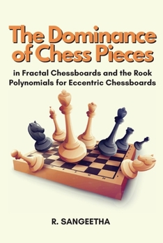 The dominance of Chess Pieces in Fractal Chessboards and the Rook Polynomials for Eccentric Chessboards