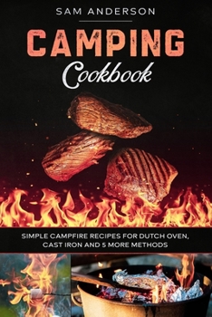 Paperback Camping Cookbook: Simple Campfire Recipes for Dutch Oven, Cast Iron and 5 More Methods! Book
