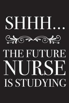 Paperback Shhh... The Future Nurse Is Studying: Funny Medical Notebook Book