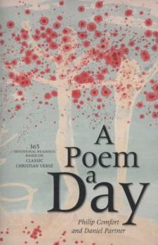 Paperback A Poem a Day: 365 Devotional Readings Based on Classic Christian Verse. Philip Comfort and Daniel Partner Book