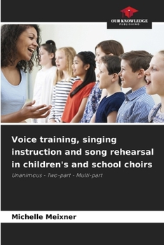 Voice training, singing instruction and song rehearsal in children's and school choirs