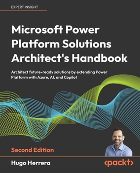 Paperback Microsoft Power Platform Solutions Architect's Handbook - Second Edition: Architect future-ready solutions by extending Power Platform with Azure, AI, Book