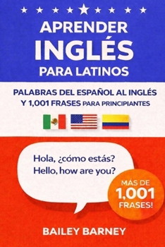 Aprender inglés para latinos: palabras del español al inglés y 1.001 frases para principiantes (Spanish Edition)