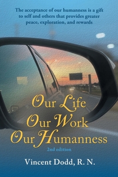 Paperback Our Life, Our Work, Our Humanness: The acceptance of our humanness is a gift to self and others that provides greater peace, exploration, and rewards Book