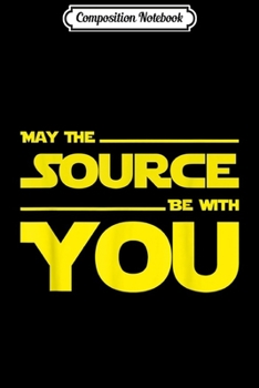 Paperback Composition Notebook: May The Source Be With You - Programmer & Scifi Geek Journal/Notebook Blank Lined Ruled 6x9 100 Pages Book