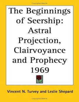 Paperback The Beginnings of Seership: Astral Projection, Clairvoyance and Prophecy Book