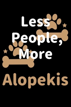 Paperback Less People, More Alopekis: Journal (Diary, Notebook) Funny Dog Owners Gift for Alopekis Lovers Book