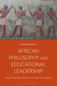 Hardcover African Philosophy and Educational Leadership: Decolonising Education for Sustainable Development Book