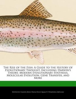 The Rise of the Fish : A Guide to the History of Evolutionary Thought, Including Darwin's Theory, Modern Evolutionary Synthesis, Molecular Evolution, G
