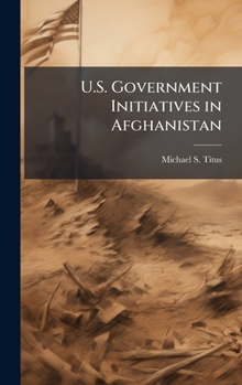 Hardcover U.S. Government Initiatives in Afghanistan Book