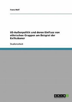 Paperback US-Außenpolitik und deren Einfluss von ethnischen Gruppen am Beispiel der Exilkubaner [German] Book