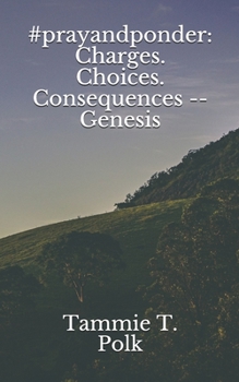 #prayandponder: Charges. Choices. Consequences -- Genesis (#prayandponder C3)