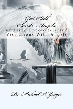 Paperback God Still Sends Angels: Amazing Encounters And Visitations With Angels Book