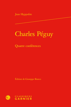 Charles Peguy: Quatre Conferences