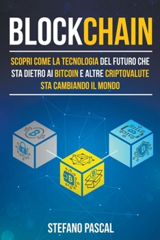 Paperback Blockchain: Scopri come la tecnologia del futuro che sta dietro ai bitcoin e altre criptovalute sta cambiando il mondo [Italian] Book