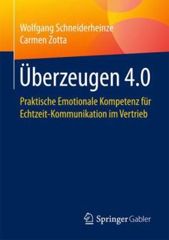 Paperback Überzeugen 4.0: Praktische Emotionale Kompetenz Für Echtzeit-Kommunikation Im Vertrieb [German] Book