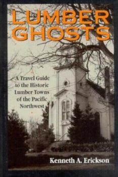 Paperback Lumber Ghosts: A Travel Guide to the Historic Lumber Towns of the Pacific Northwest Book