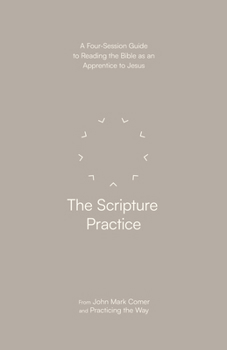 Paperback The Scripture Practice: A Four-Session Guide to Reading the Bible as an Apprentice to Jesus Book