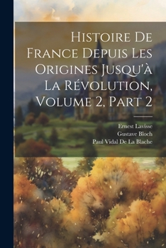 Paperback Histoire De France Depuis Les Origines Jusqu'à La Révolution, Volume 2, part 2 [French] Book