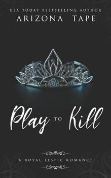 Play To Kill: A Royal Lesfic Romance - Book #2 of the Twisted Trilogy