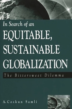 Hardcover In Search of an Equitable, Sustainable Globalization: The Bittersweet Dilemma Book