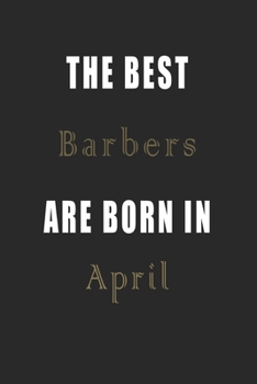 Paperback The best Barbers are born in April journal: Lined Barbers Diary Notebook, Journal or Planner and Barbers Gift, Thank You Gift for Barbers or Gift Idea Book