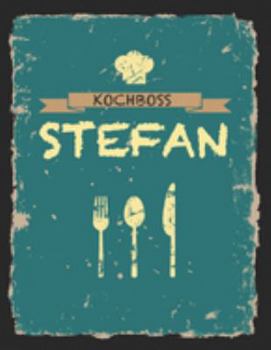 Kochboss Stefan: Das personalisierte Rezeptbuch zum Selberschreiben für 120 Rezept Favoriten mit Inhaltsverzeichnis uvm. – cooles Vintage Design in ... (leeres Männerkochbuch) (German Edition)