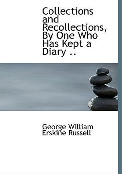 Collections and Recollections, by One Who Has Kept a Diary
