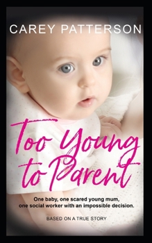 Paperback Too Young to Parent: One baby, one scared young mum, one social worker with an impossible decision Book