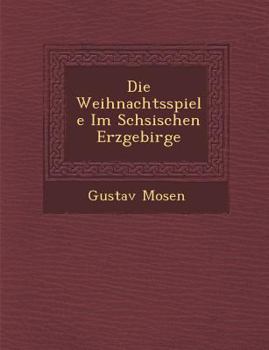 Paperback Die Weihnachtsspiele Im S Chsischen Erzgebirge [German] Book