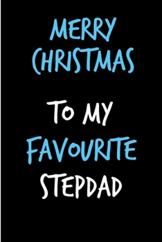 Paperback Merry Christmas, To My Favourite Stepdad: From Stepchild STepddaughter Stepson Notebook - Heartfelt Journal Blank Book for Him - Anniversary Birthday Book