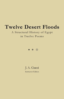 Twelve Desert Floods (Instructor Edition) : A Structural History of Egypt in Twelve Poems