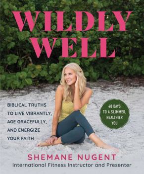 Hardcover Wildly Well: Live Vibrantly, Age Gracefully, and Energize Your Faith Book