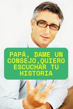 Paperback Papá, dame un consejo, Quiero escuchar tu historia: papa [Spanish] Book