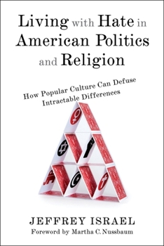 Hardcover Living with Hate in American Politics and Religion: How Popular Culture Can Defuse Intractable Differences Book