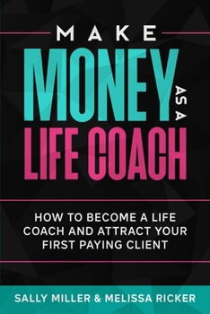 Paperback Make Money As A Life Coach: How to Become a Life Coach and Attract Your First Paying Client Book