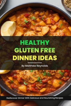 Paperback Healthy Gluten Free Dinner Ideas: Rediscover Dinner With Delicious and Nourishing Recipes Book