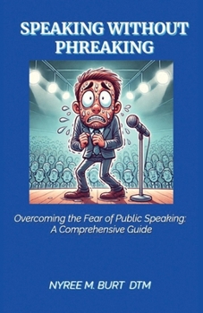 Paperback Speaking Without Phreaking: Overcoming The Fear Of Public Speaking: A Comprehensive Guide Book