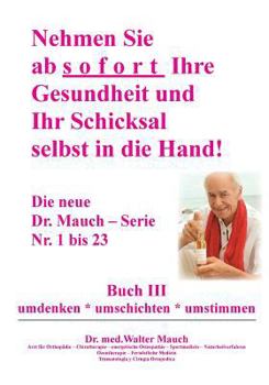 Paperback Nehmen Sie ab sofort Ihre Gesundheit und Ihr Schicksal selbst in die Hand! Buch III: umdenken - umschichten - umstimmen [German] Book