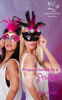 Propositioned by a Princess - Book #2 of the Royal Rendezvous