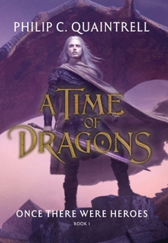 Once There Were Heroes: (A Time of Dragons: Book 1) (The Time of Dragons) - Book #1 of the A Time of Dragons
