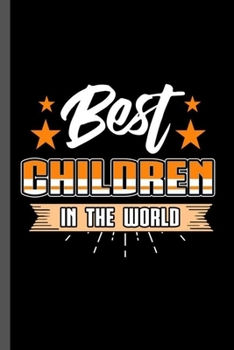 Best Children in the World: Family Love Bloodline Household Clan Relationship Birth Best Children In The World Gift (6"x9") Dot Grid notebook Journal to write in