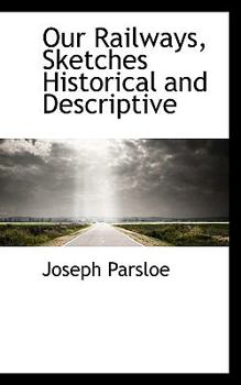 Paperback Our Railways, Sketches Historical and Descriptive Book