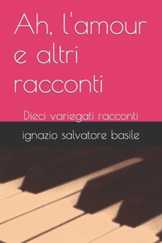 Paperback Ah, l'amour e altri racconti: Dieci variegati racconti [Italian] Book