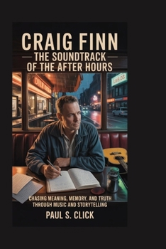 Craig Finn: The Soundtrack of the After Hours: Chasing meaning, memory, and truth through music and storytelling