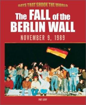 The Fall of the Berlin Wall 9th November 1989 (Days That Shook the World) - Book  of the Days That Shook the World