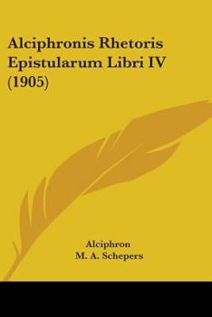 Paperback Alciphronis Rhetoris Epistularum Libri IV (1905) Book