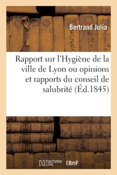 Paperback Rapport Sur l'Ouvrage de MM. Monfalcon Et de Polinière Intitulé Hygiène de la Ville de Lyon: Ou Opinions Et Rapports Du Conseil de Salubrité [French] Book