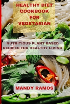 Paperback Healthy Diet Cookbook for Vegetarian: Nutritious Plant-Based Recipes for Healthy Living Book